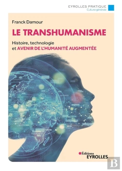 Bertrand.pt - Le Transhumanisme - Histoire, Technologie Et Avenir De La Realite Augmentee