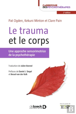 Bertrand.pt - Le Trauma Et Le Corps ; Une Approche Sensorimotrice De La Psychothérapie