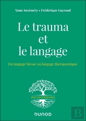 Le Trauma Et Le Langage : Du Langage Blessé Au Langage Thérapeutique