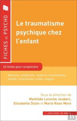 Bertrand.pt - Le Traumatisme Psychique Chez L'Enfant ; 12 Fiches Pour Comprendre