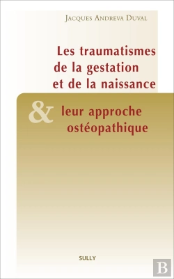 Bertrand.pt - Le Traumatismes De La Gestation Et De La Naissance & Leur Approche Ostéopathique
