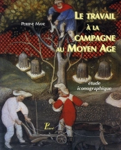 Le Travail À La Campagne Au Moyen Âge ; Étude Iconographique.