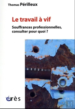 Bertrand.pt - Le Travail À Vif : Souffrances Professionnelles, Consulter Pour Quoi ?