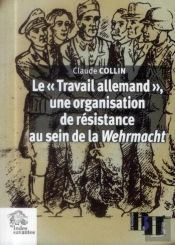 Le « Travail Allemand », Une Organisation De Résistance Au Sein De La Wehrmacht