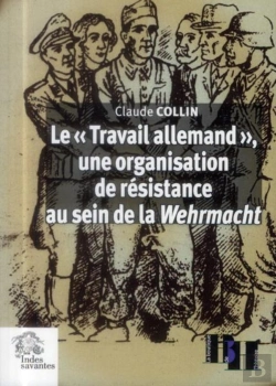 Bertrand.pt - Le « Travail Allemand », Une Organisation De Résistance Au Sein De La Wehrmacht