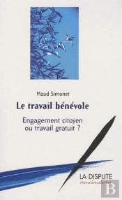 Le Travail Bénévole ; Engagement Citoyen Ou Travail Gratuit ?