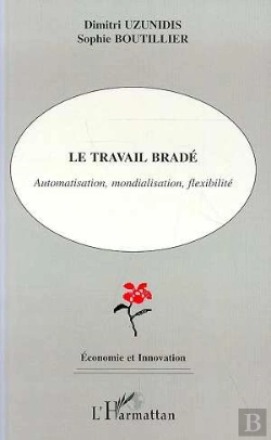 Bertrand.pt - Le Travail Brade ; Automatisation, Mondialisation, Flexibilite