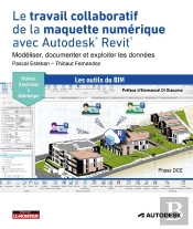Le Travail Collaboratif De La Maquette Numérique Avec Autodesk® Revit® : Modéliser, Documenter Et Exploiter Les Données