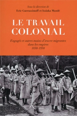 Bertrand.pt - Le Travail Colonial. Engages Et Autres Travailleurs Migrants Dans Les Empires 1850-1950