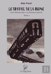 Le Travail De La Ruine - Carlo Michelstaedter Et La Litterature Apatride