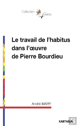 Bertrand.pt - Le Travail De L'Habitus Dans L'Oeuvre De Pierre Bourdieu