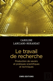 Le Travail De Recherche ; Production De Savoirs Et Pratiques Scientifiques Et Techniques