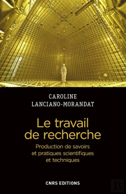 Bertrand.pt - Le Travail De Recherche ; Production De Savoirs Et Pratiques Scientifiques Et Techniques