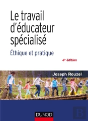 Le Travail D'Educateur Specialise - 4e Ed. - Ethique Et Pratique