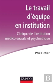 Le Travail D'Équipe En Institution ; Clinique De L'Institution Médico-Sociale Et Psychiatrique