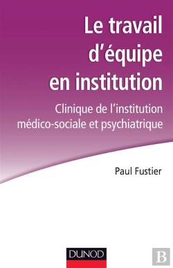 Bertrand.pt - Le Travail D'Équipe En Institution ; Clinique De L'Institution Médico-Sociale Et Psychiatrique