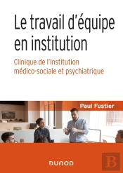 Le Travail D'Équipe En Institution ; Clinique De L'Institution Médico-Sociale Et Psychiatrique