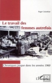 Le Travail Des Femmes Autrefois ; Chroniques Jusque Dans Les Années 1960