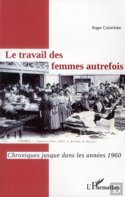 Bertrand.pt - Le Travail Des Femmes Autrefois ; Chroniques Jusque Dans Les Années 1960