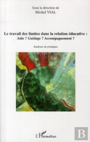 Le Travail Des Limites Dans La Relation Éducative ; Aide ? Guidage ? Accompagnement ? Analyses De Pratiques