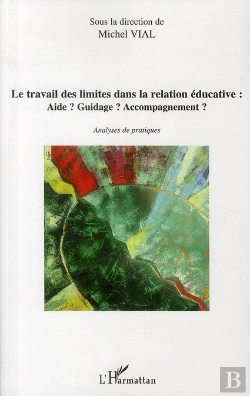 Bertrand.pt - Le Travail Des Limites Dans La Relation Éducative ; Aide ? Guidage ? Accompagnement ? Analyses De Pratiques