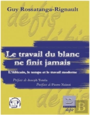 Le Travail Du Blanc Ne Finit Jamais ; L'Africain, Le Temps Et Le Travail Moderne