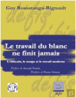 Bertrand.pt - Le Travail Du Blanc Ne Finit Jamais ; L'Africain, Le Temps Et Le Travail Moderne