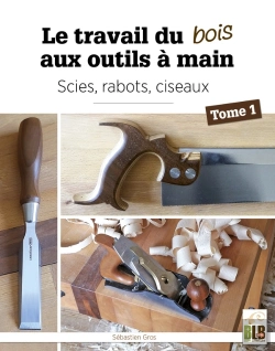 Bertrand.pt - Le Travail Du Bois Aux Outils À Main Tome 1 : Scies, Rabots, Ciseaux