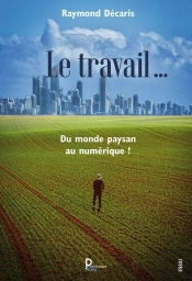 Le Travail .... Du Monde Paysan Au Numérique !