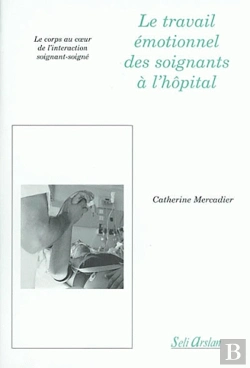 Bertrand.pt - Le Travail Émontionnel Des Soignants À L'Hôpital : Le Corps Au Coeur De L'Interaction Soignant-Soigné