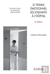 Le Travail Émotionnel Des Soignants À L'Hôpital ; Le Corps Au Coeur De L'Interaction Soignant-Soigné (2e Édition)