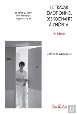 Bertrand.pt - Le Travail Émotionnel Des Soignants À L'Hôpital ; Le Corps Au Coeur De L'Interaction Soignant-Soigné (2e Édition)