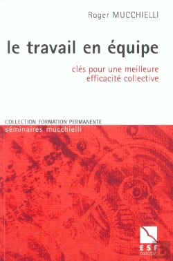 Bertrand.pt - Le Travail En Equipe ; Cles Pour Une Meilleure Efficacite Collective
