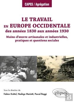 Bertrand.pt - Le Travail En Europe Occidentale Des Années 1830 Aux Annees 1930 : Mains-D'Oeuvre Artisanales Et Industrielles, Pratiques Et Questions Sociales