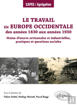 Bertrand.pt - Le Travail En Europe Occidentale Des Années 1830 Aux Années 1930 - Mains-D'½Uvre Artisanales Et Industrielles, Pratiques Et Questions Sociales