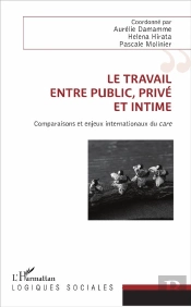 Le Travail, Entre Public, Privé Et Intime ; Comparaisons Et Enjeux Internationaux Du Care