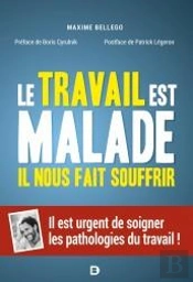 Le Travail Est Malade, Il Nous Fait Souffrir : Il Est Urgent De Soigner Les Pathologies Du Travail !