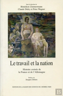 Bertrand.pt - Le Travail Et La Nation : Histoire Croisée De La France Et De L'Allemagne
