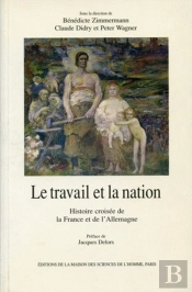 Le Travail Et La Nation : Histoire Croisée De La France Et De L'Allemagne