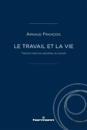 Le Travail Et La Vie - Transformations Actuelles Du Travail