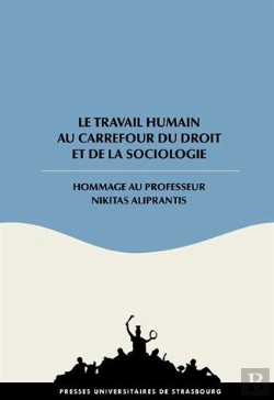 Bertrand.pt - Le Travail Humain Au Carrefour Du Droit Et De La Sociologie ; Hommage Au Professeur Nikitas Aliprantis