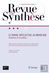 Le Travail Intellectuel Au Moyen Age ; Institutions Et Circulations