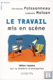 Le Travail Mis En Scène ; Idées Reçues Sur Le Théâtre D'Entreprise