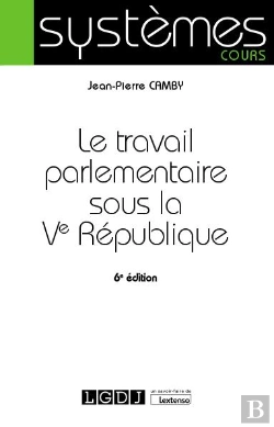 Bertrand.pt - Le Travail Parlementaire Sous La Ve Republique , 6eme Edition