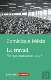 Le Travail : Pourquoi Travaillons-Nous ?