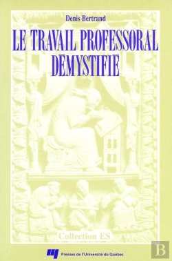Bertrand.pt - Le Travail Professoral Démystifié ; Du Rapport Angers Au Rapport Archambault