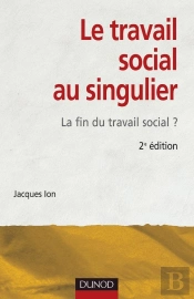 Le Travail Social Au Singulier - 2ème Édition - La Fin Du Travail Social ? : La Fin Du Travail Social ?