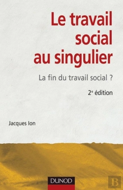 Bertrand.pt - Le Travail Social Au Singulier - 2ème Édition - La Fin Du Travail Social ? : La Fin Du Travail Social ?
