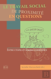 Le Travail Social De Proximité En Questions ; Entre Utopie Et Sombre Conscience