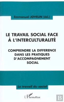 Bertrand.pt - Le Travail Social Face A L'Interculturalite ; Comprendre La Difference Dans Les Pratiques D'Accompagnement Social